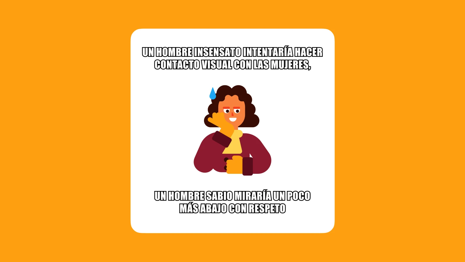 Un hombre insensato intentaría hacer contacto visual con las mujeres,