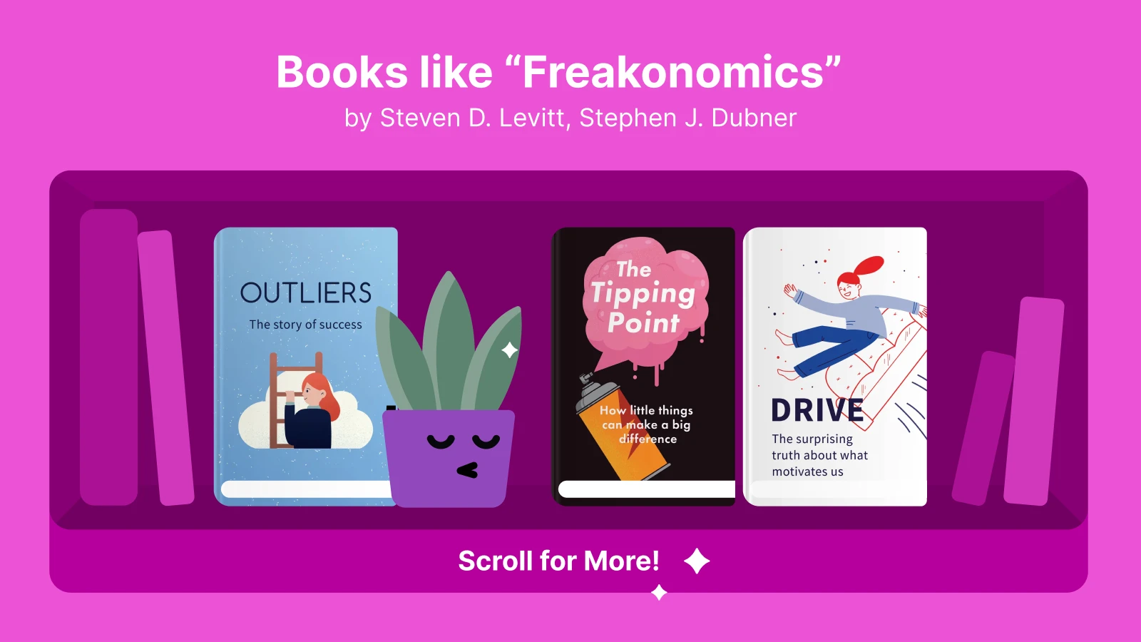 A bookshelf displaying books similar to Freakonomics: Outliers, The Tipping Point, and Drive, with a playful plant illustration between the books 1x