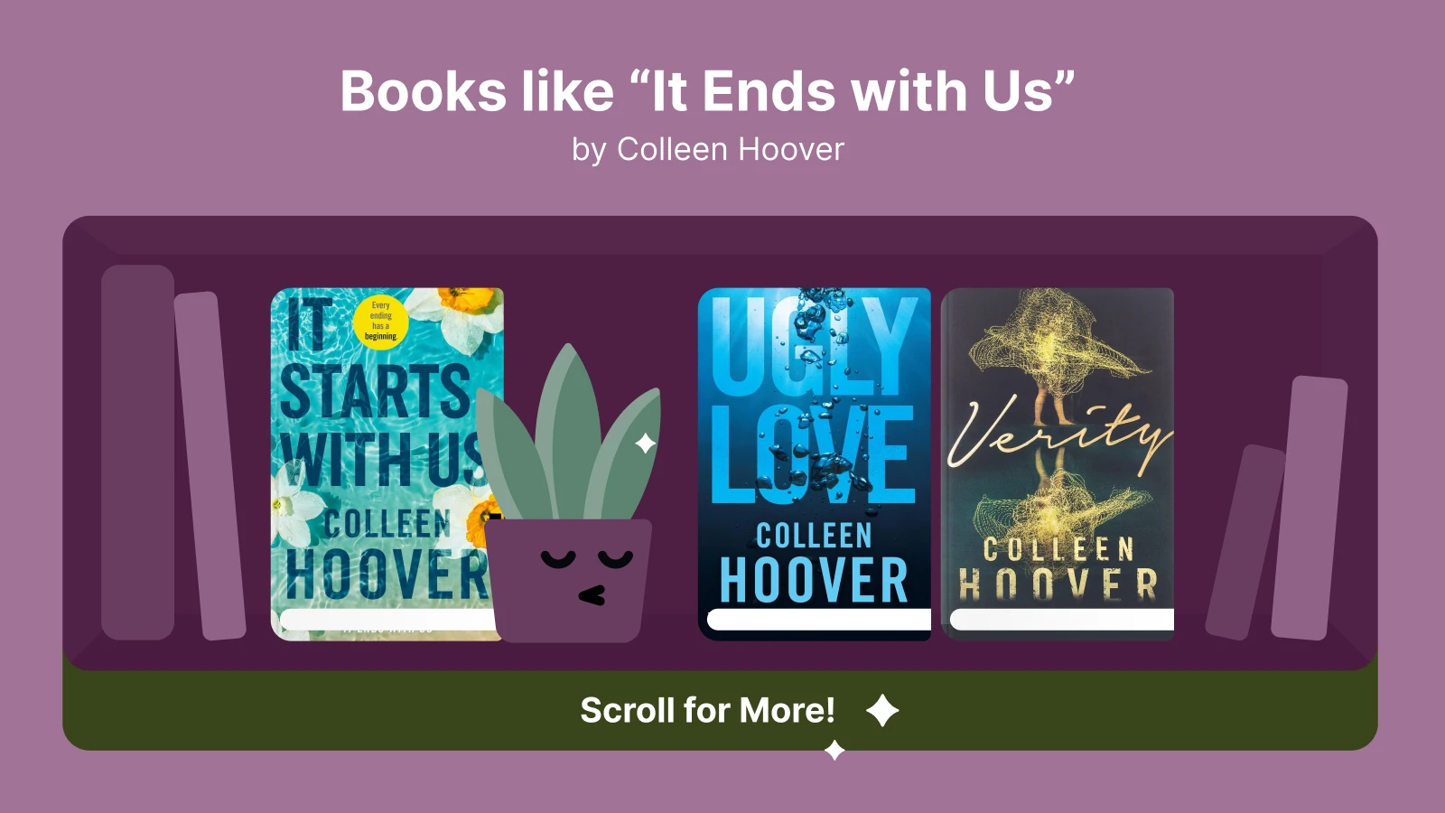 Books like It Ends with Us, featuring It Starts with Us by Colleen Hoover, Ugly Love by Colleen Hoover, and Verity by Colleen Hoover, displayed on a bookshelf