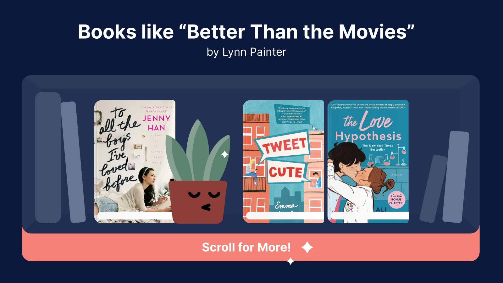 Books like Better Than the Movies: To All the Boys I've Loved Before, Tweet Cute, The Love Hypothesis 1x