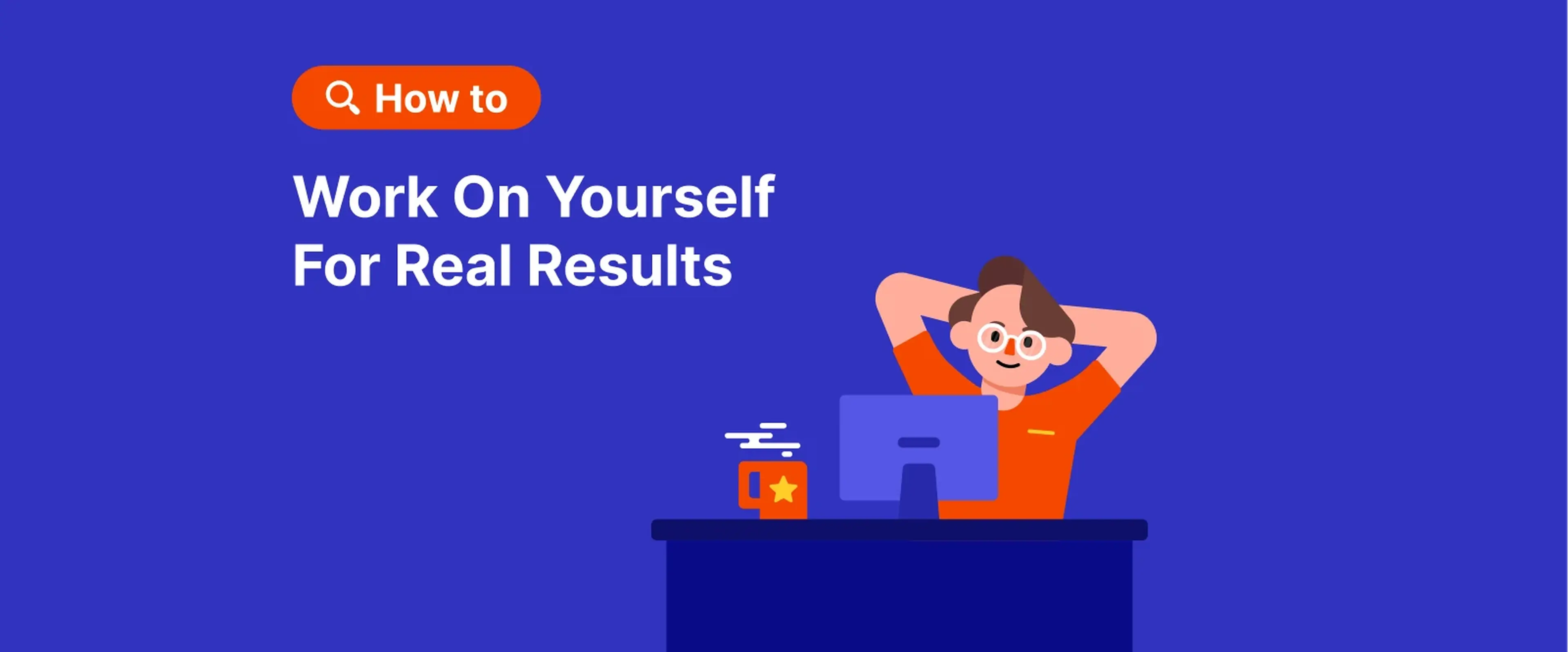 Illustrated person working at a desk on a blue background with text _How to Work On Yourself For Real Results,_ promoting self-improvement and personal growth