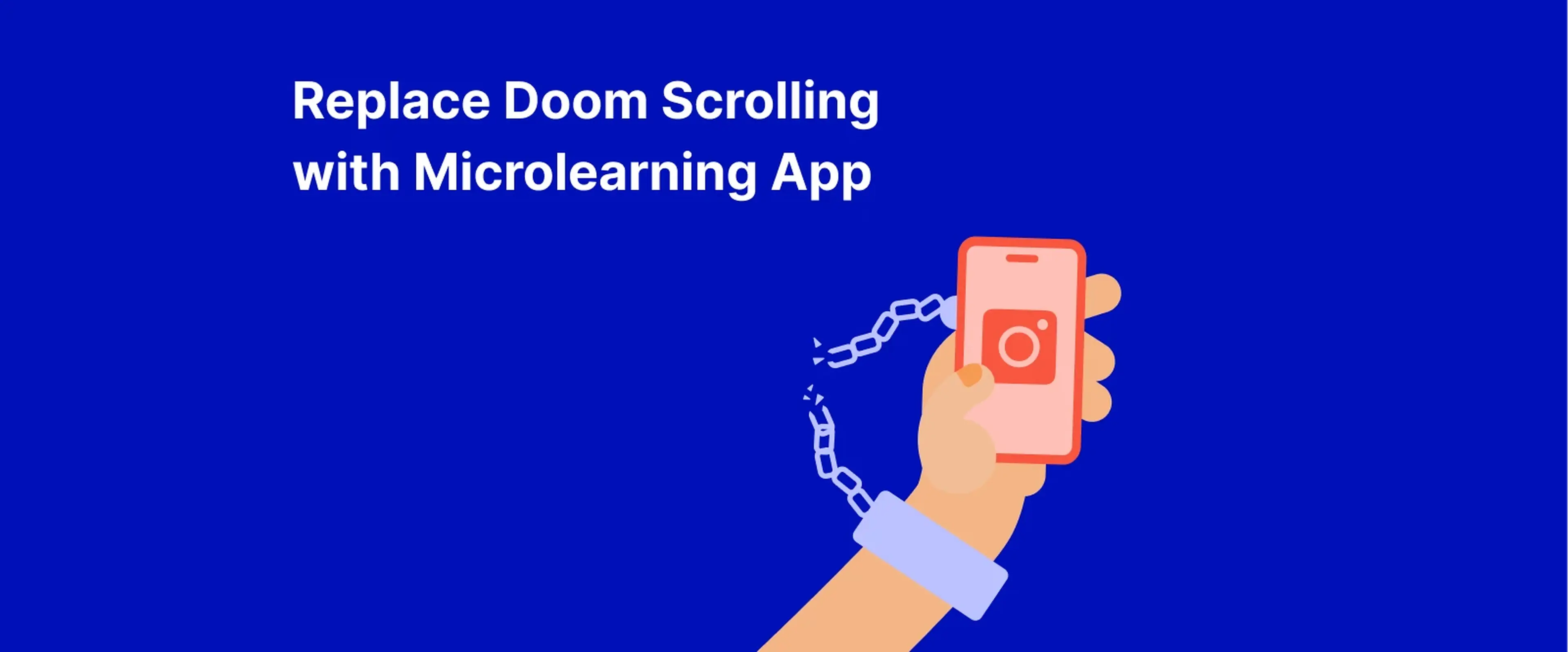 Illustrated hand holding smartphone with broken chain on blue background symbolizing freedom from doomscrolling through microlearning app