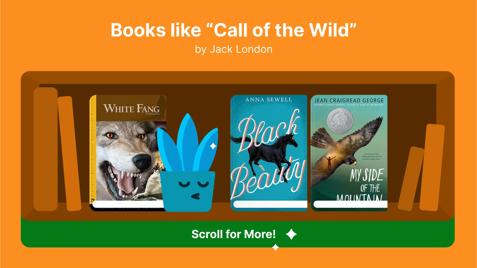 Covers of white fang, black beauty, my side of the mountain on a bookshelf with a cartoon plant symbolizing similar books like Call of the wild