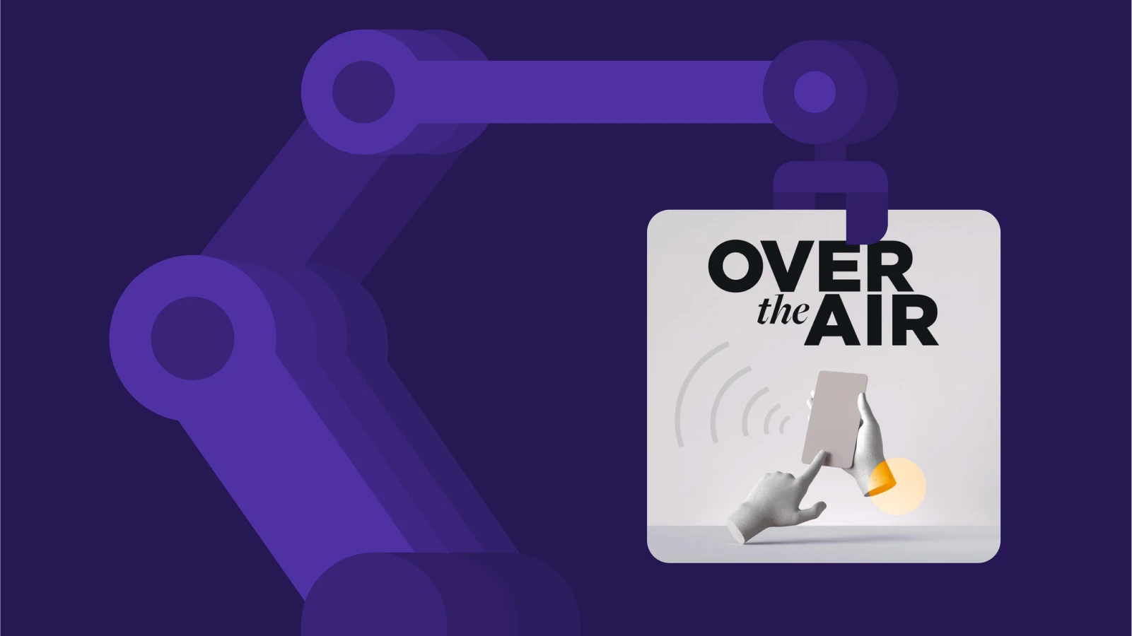 Dark blue robotic arm presenting the Over the Air podcast cover, connected to technology and product discussions