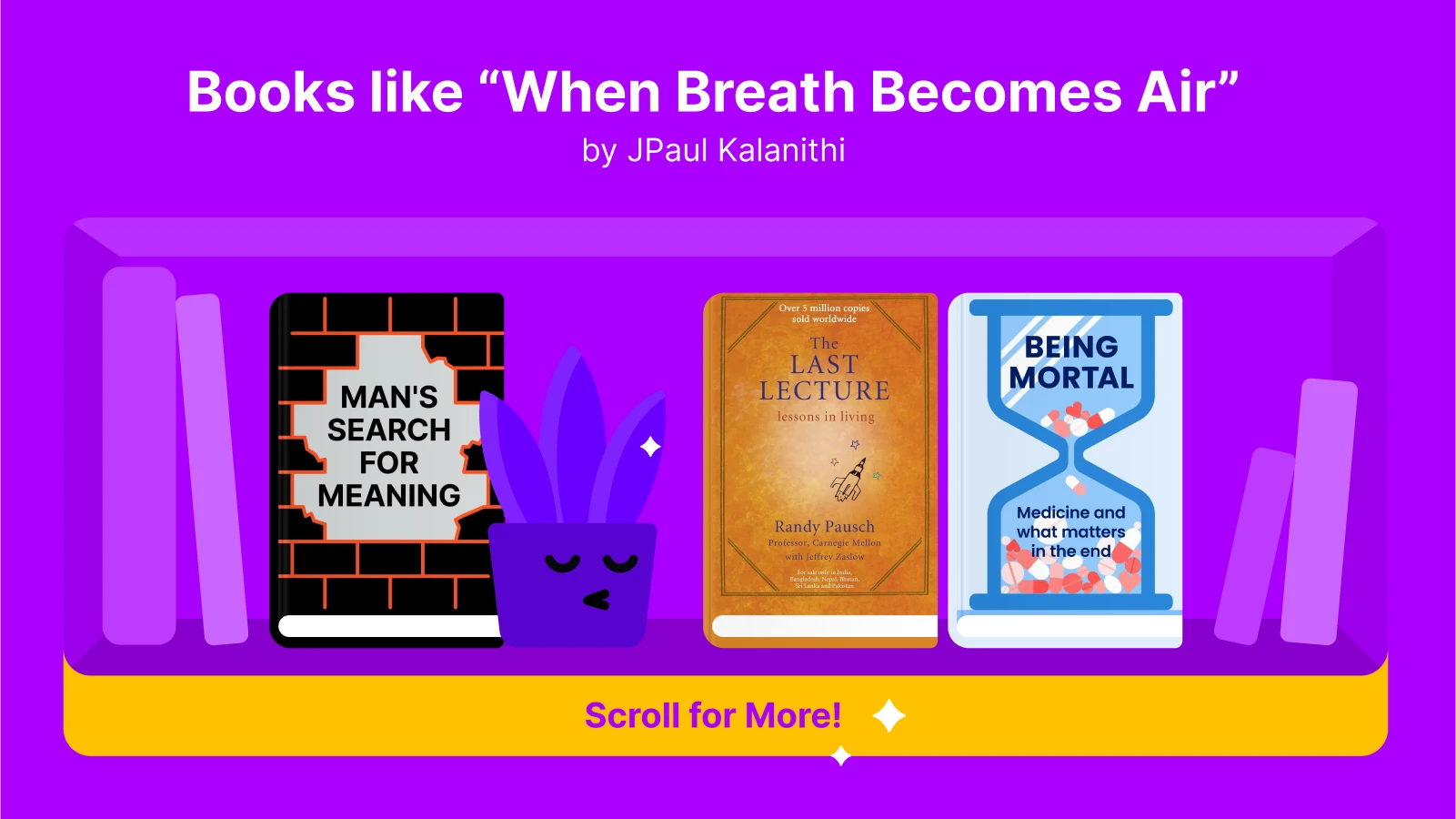 Covers of Man’s Search for Meaning, The Last Lecture, and Being Mortal on a bookshelf with a cartoon plant symbolizing similar books like When Breath Becomes Air