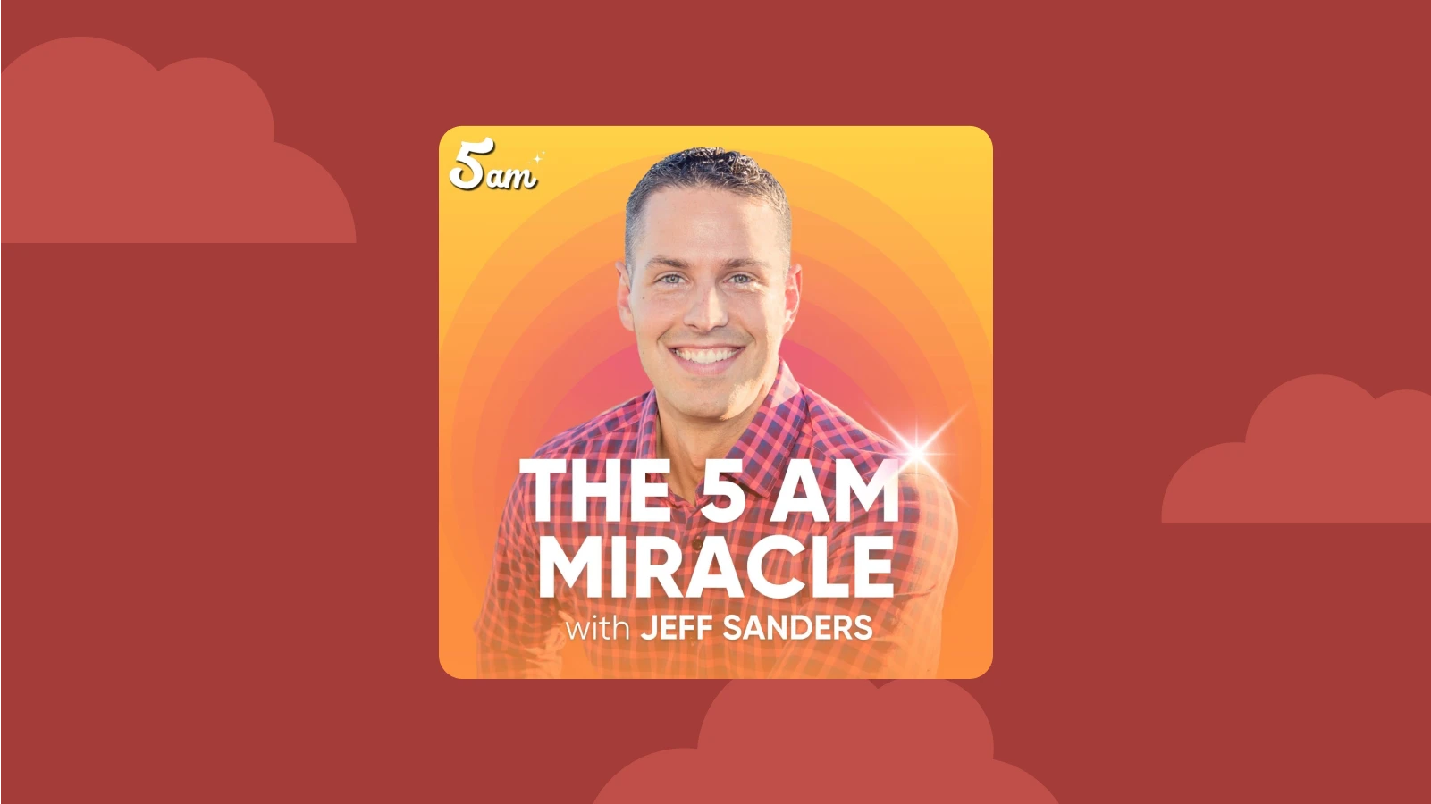 best motivational podcasts A cover of the The 5 AM Miracle with Jeff Sanders podcast_