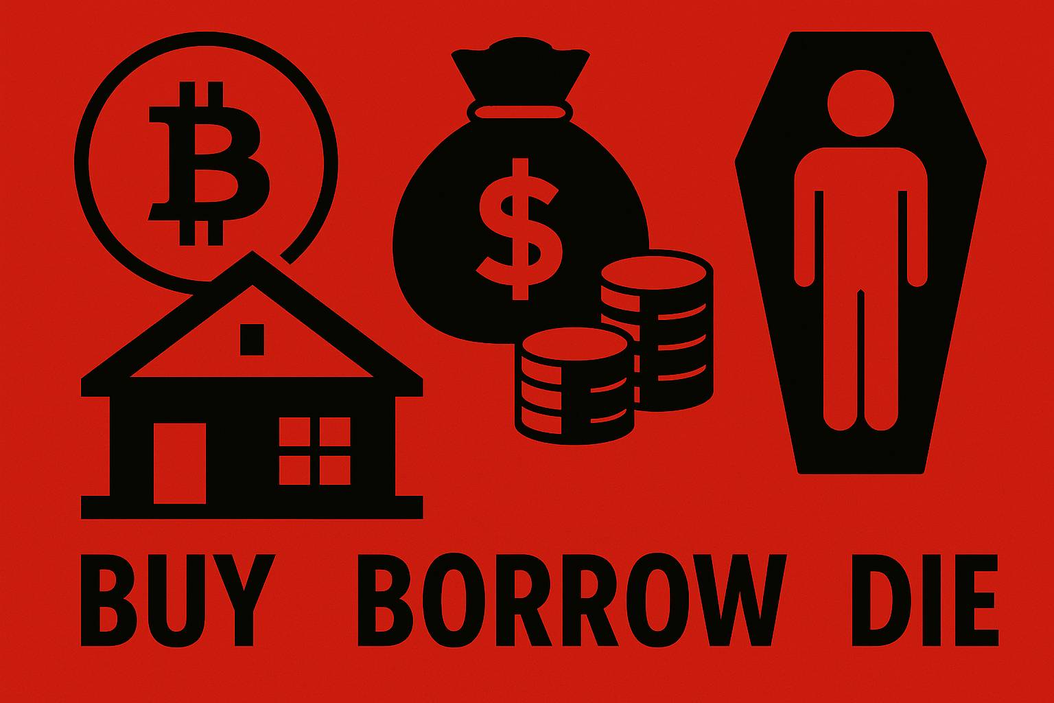Buy, Borrow, Die: The Wealth Hack of the Ultra-Rich – Explained for Crypto Investors