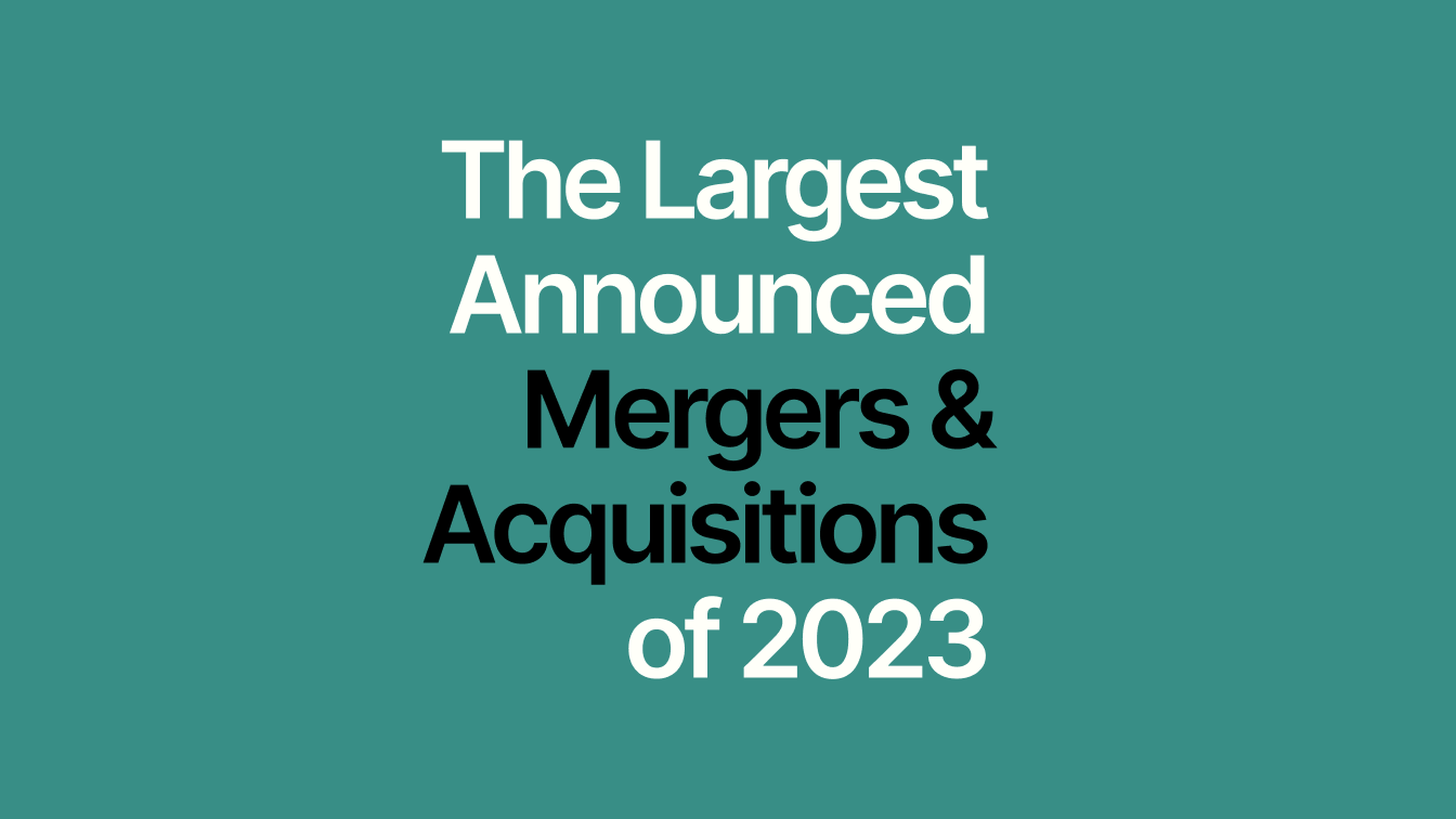 The Largest Announced M&A Deals of 2023 Quartr Insights