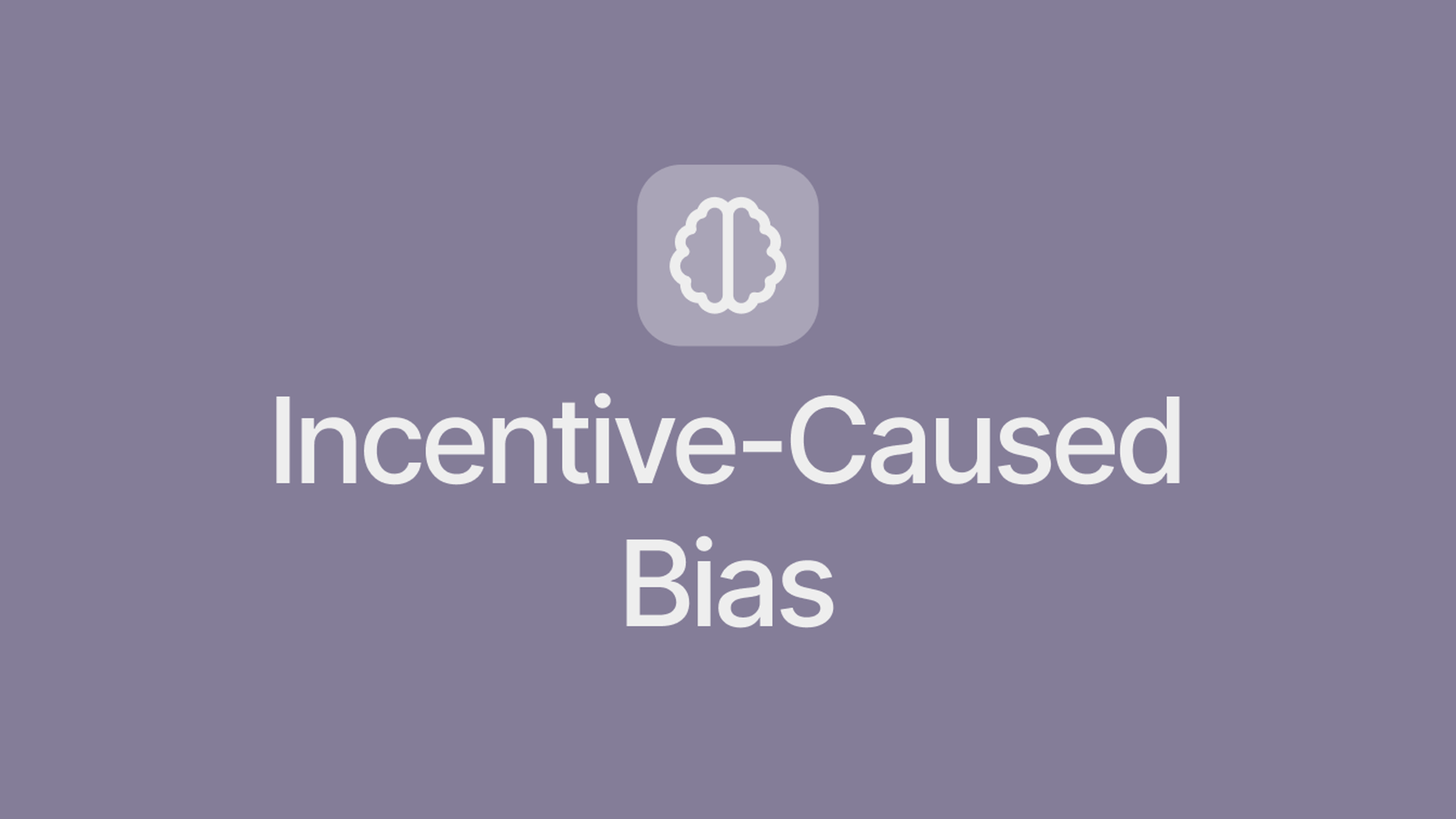 Incentive-Caused Bias