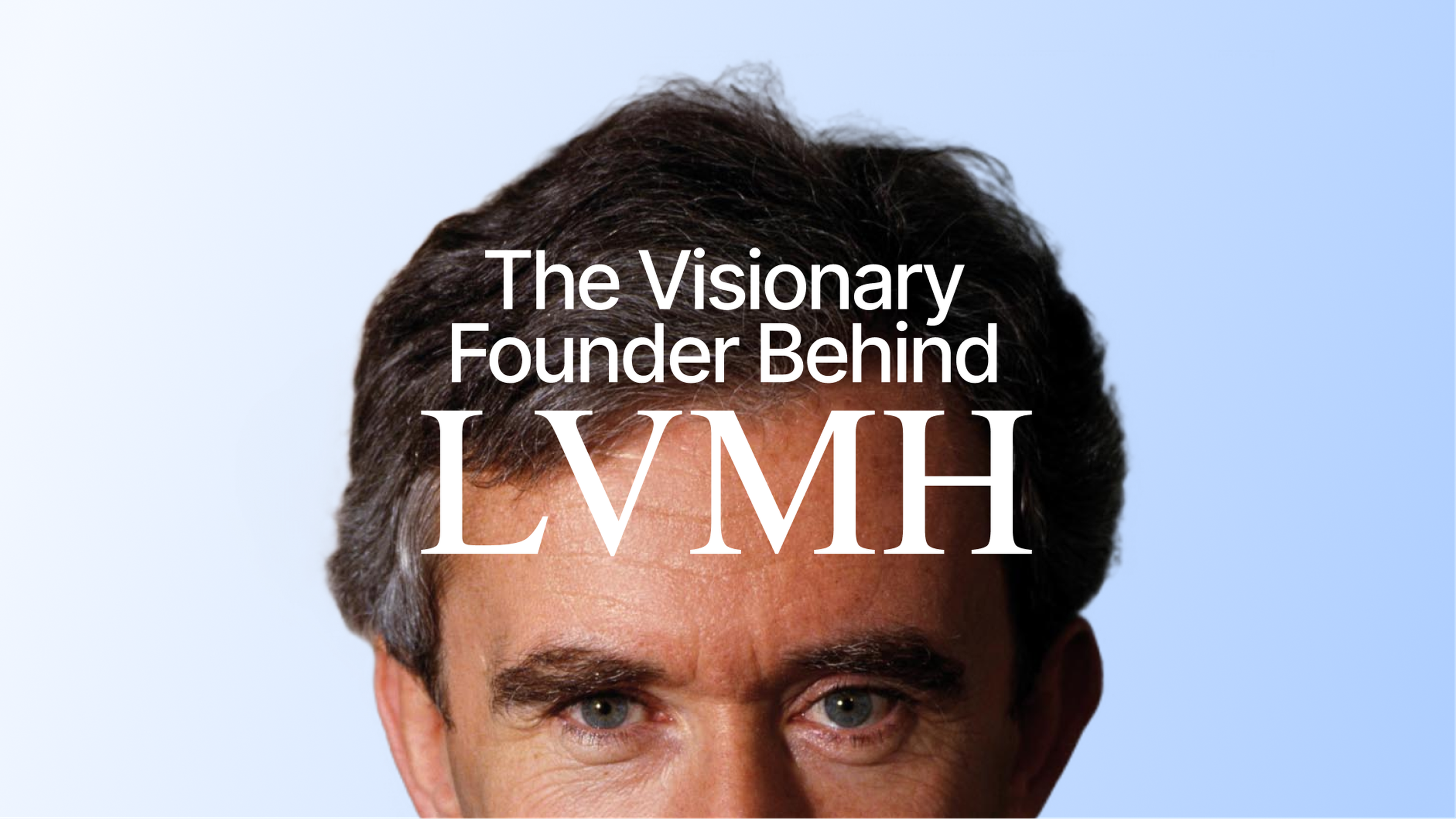 Bernard Arnault and LVMH - Moët Hennessy Louis Vuitton