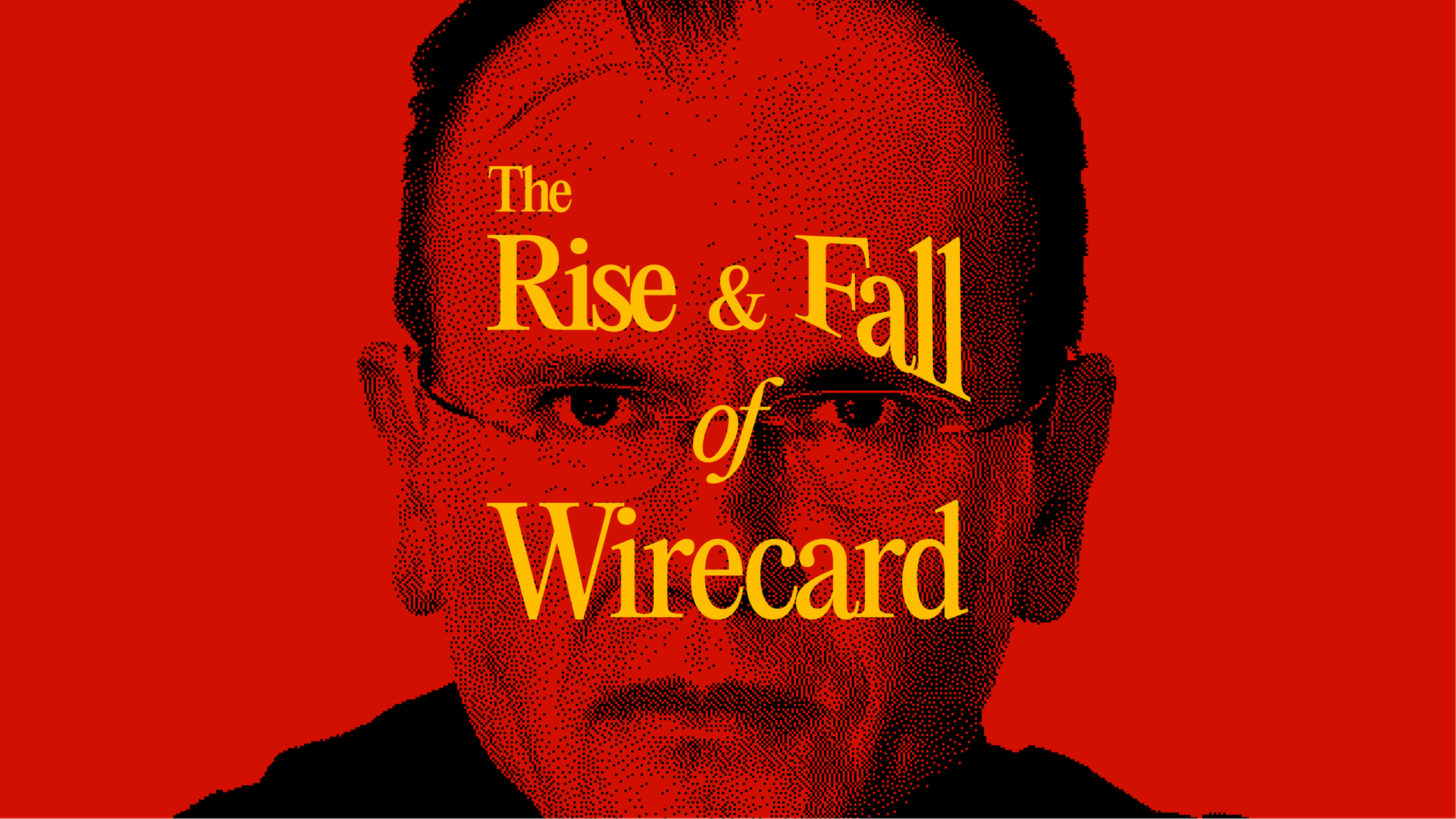 The Rise and Fall of Wirecard