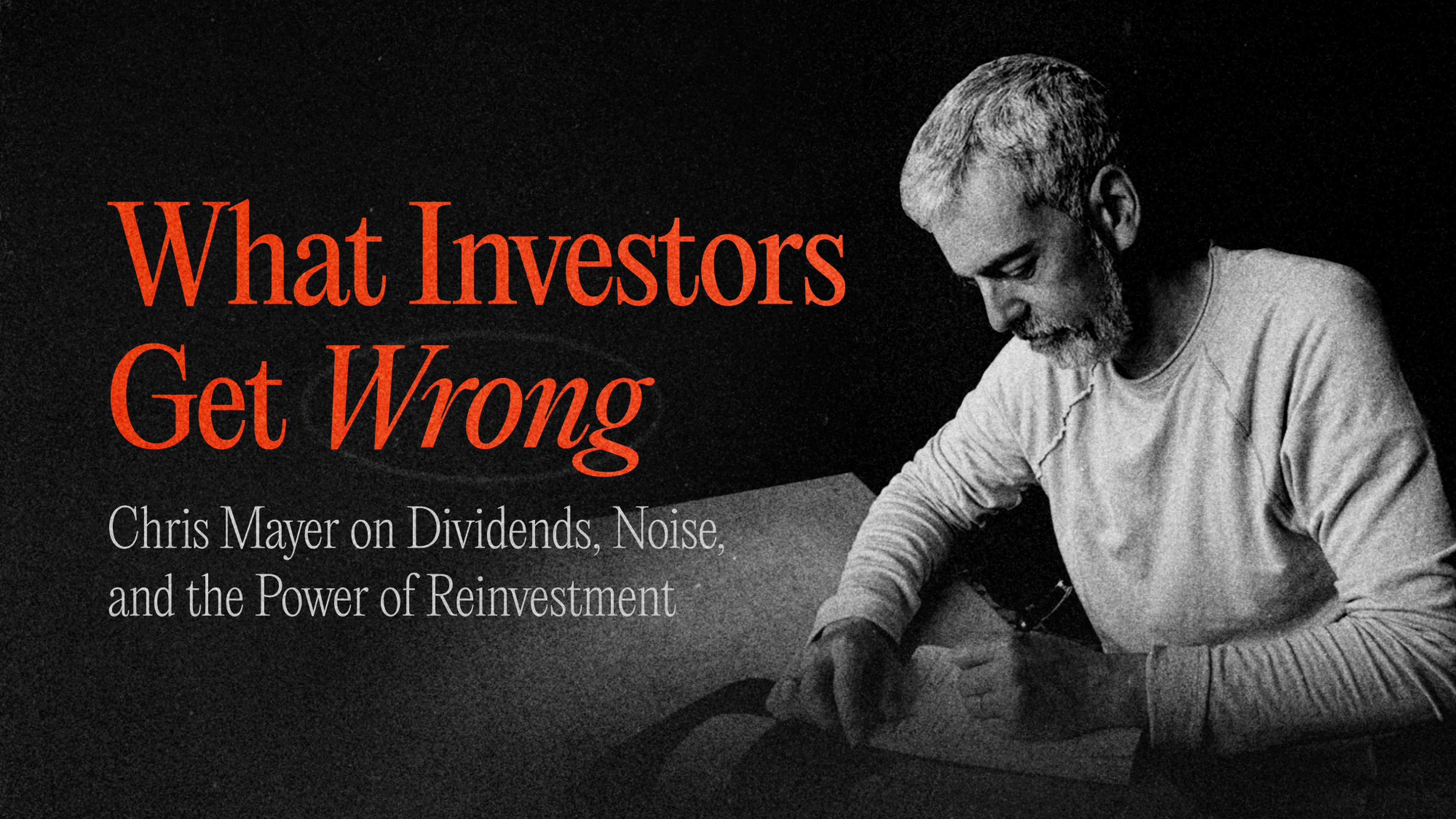 What Investors Get Wrong: Chris Mayer on Dividends, Noise, and the Power of Reinvestment
