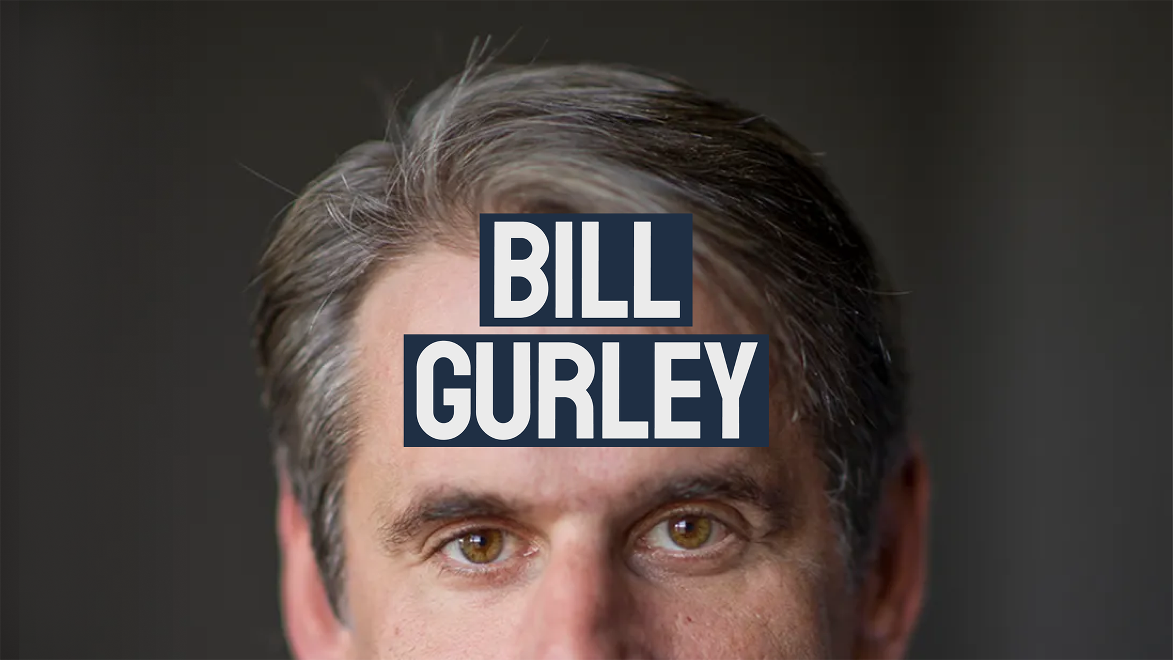 Bill Gurley: Venture Capital, Benchmark & Thought Leadership