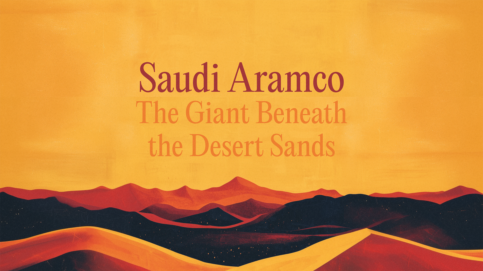 Saudi Aramco – The Giant Benetah the Desert Sands