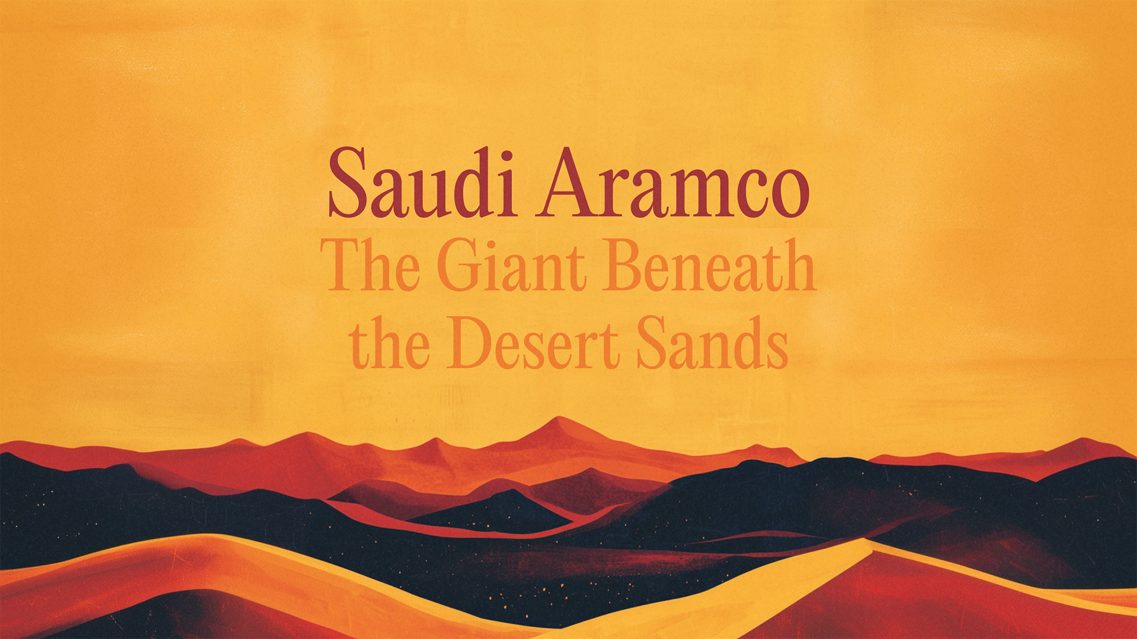 Saudi Aramco – The Giant Benetah the Desert Sands