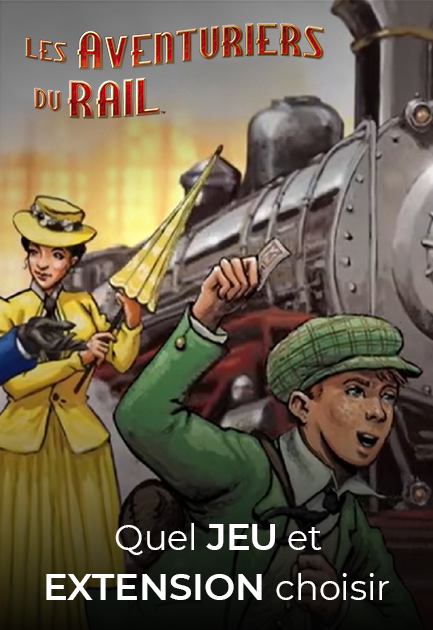 Quel jeu et extension "Les aventuriers du rail" choisir ?