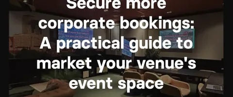 Secure more corporate bookings with this practical marketing guide