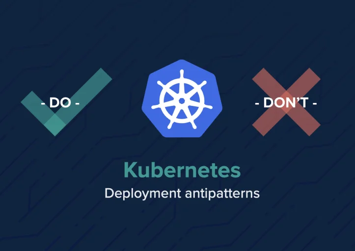 Kubernetes logo with check mark labeled "Do" and cross labeled "Don't" above the text "Kubernetes Deployment antipatterns" on a dark background.