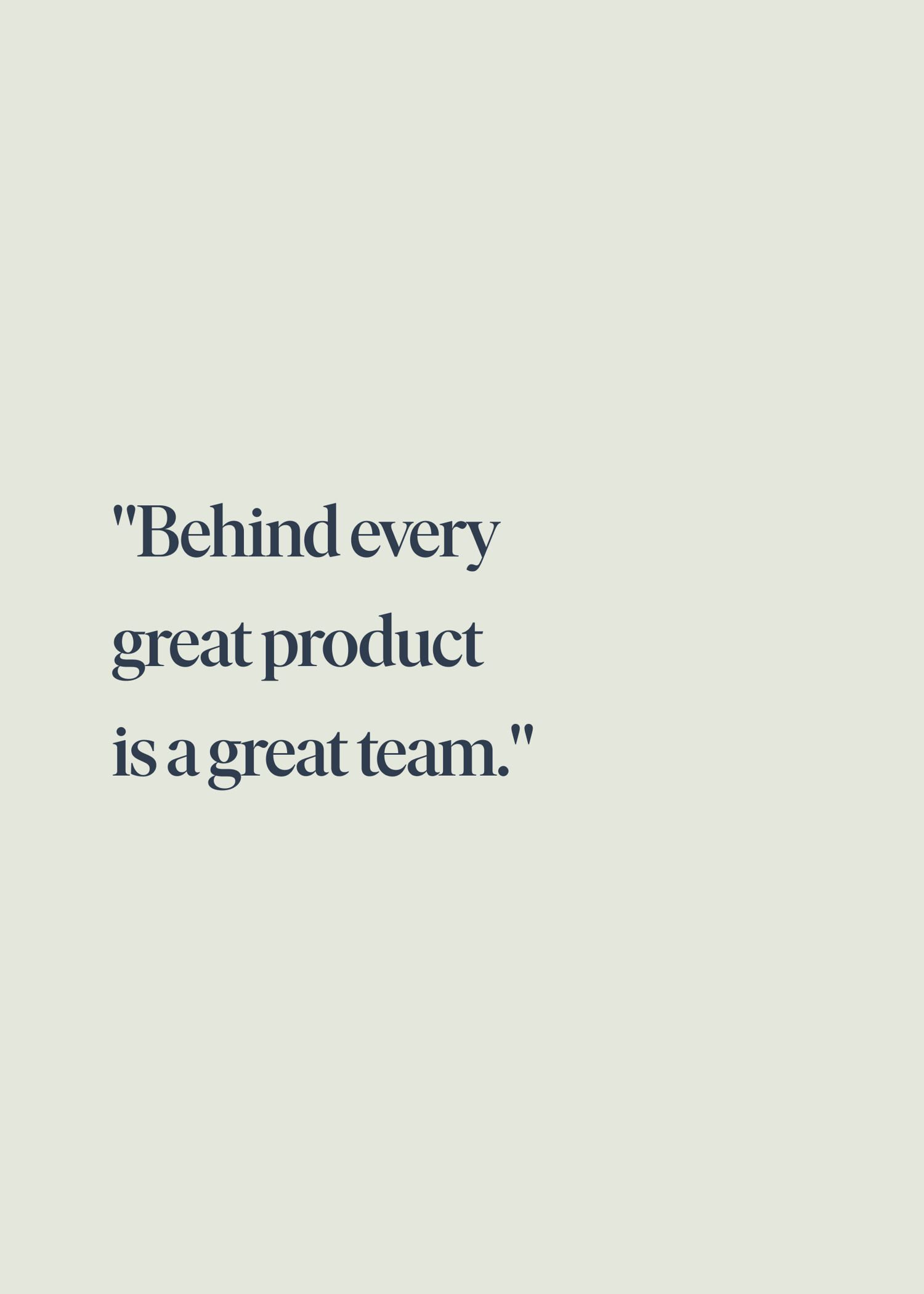 Text on a light background reads, "Behind every great product is a great team."