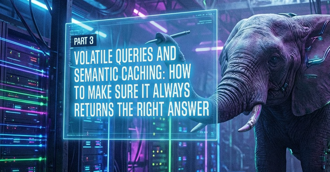 Volatile queries and semantic cashing blog part 3