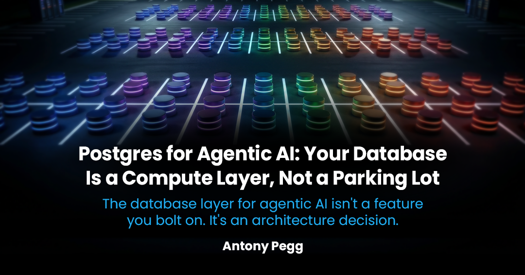 Postgres for Agentic AI: Your Database is a Compute Layer, Not a Parking Lot. The database layer for agentic AI isn't a feature you bolt on. It's an architecture decision. Antony Pegg