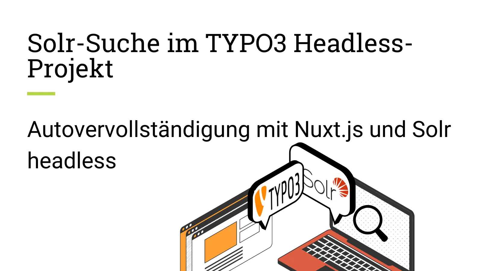 Grafik mit Titel des Artikels, einem Laptop mit großer Lupe darauf abgebildet. Links daneben mehrere Browserfenster. Darüber 2 Sprechblasen, in einer das TYPO3-Logo und in der anderen das Solr-Logo.