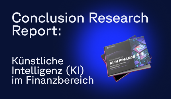 Conclusion Research Report: Künstliche Intelligenz im Finanzbereich