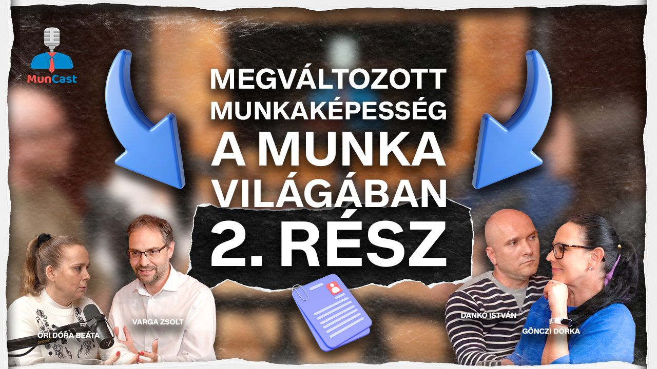 Megváltozott munkaképesség a munka világában 2. rész // 2. évad 10. epizód - MunCast