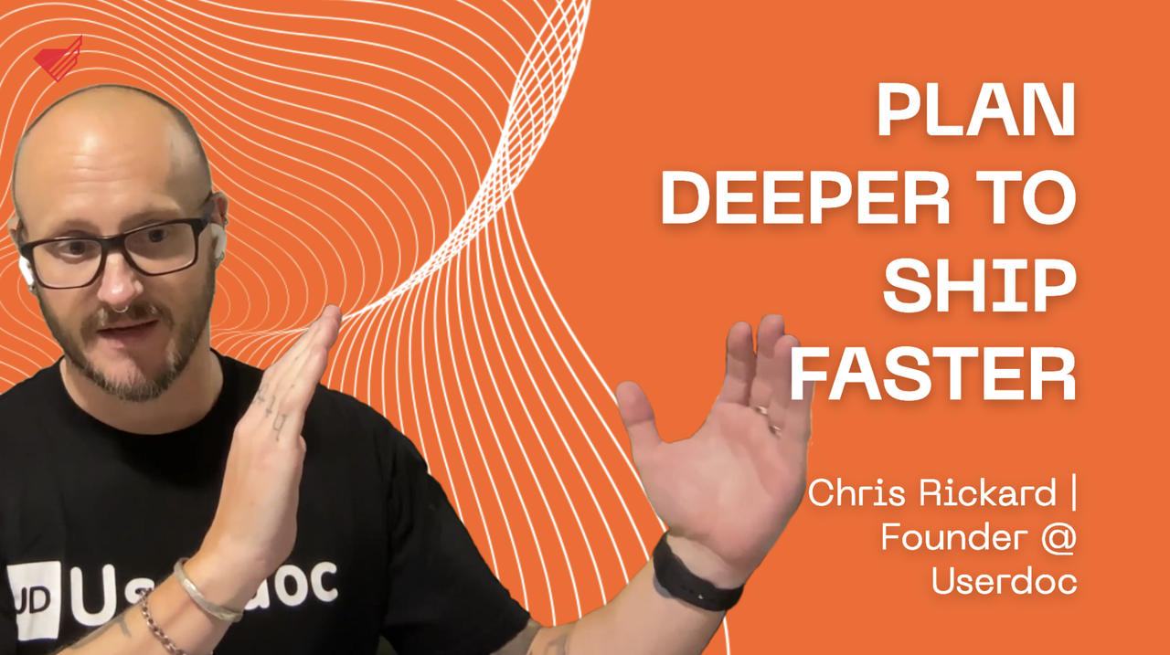 Plan Deeper to Ship Faster