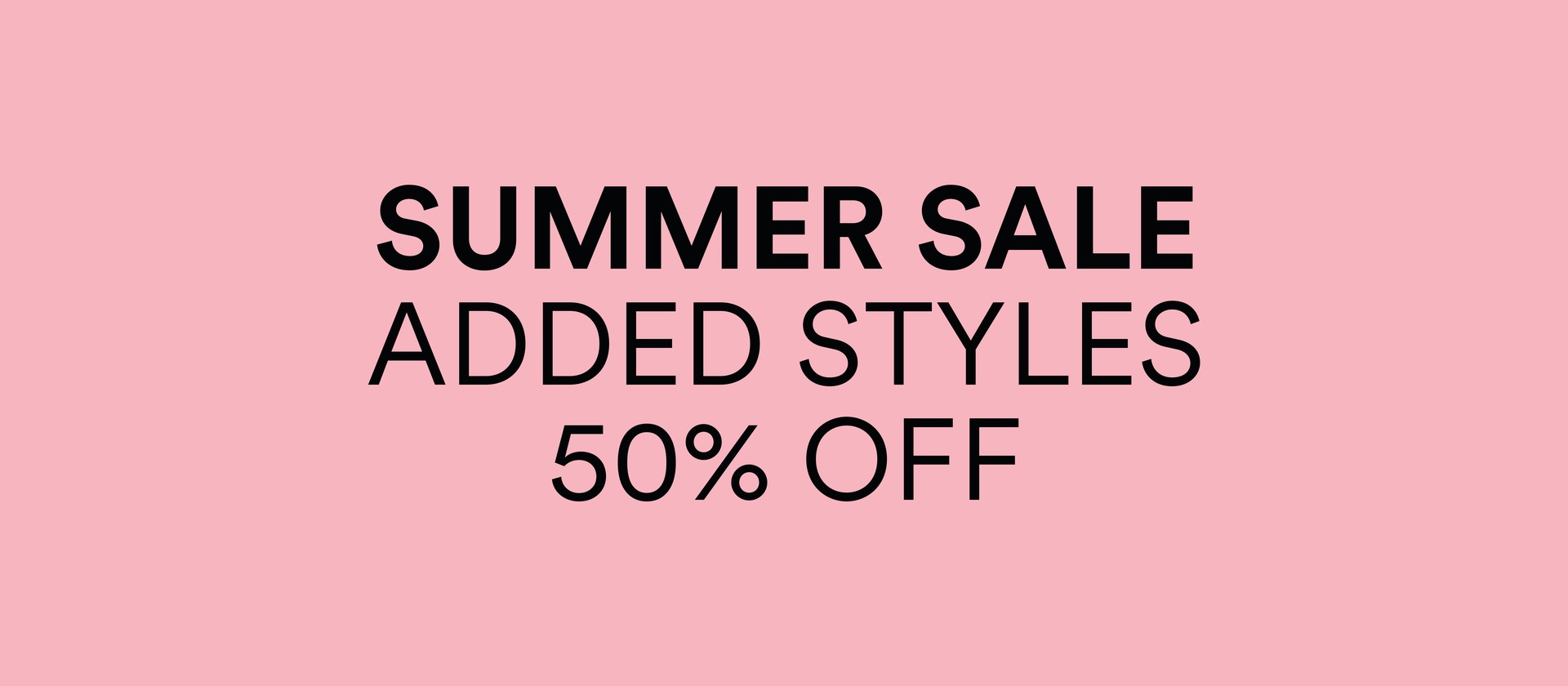 Pink background with bold black text: "Summer Sale. Added Styles. 50% Off." 1x1