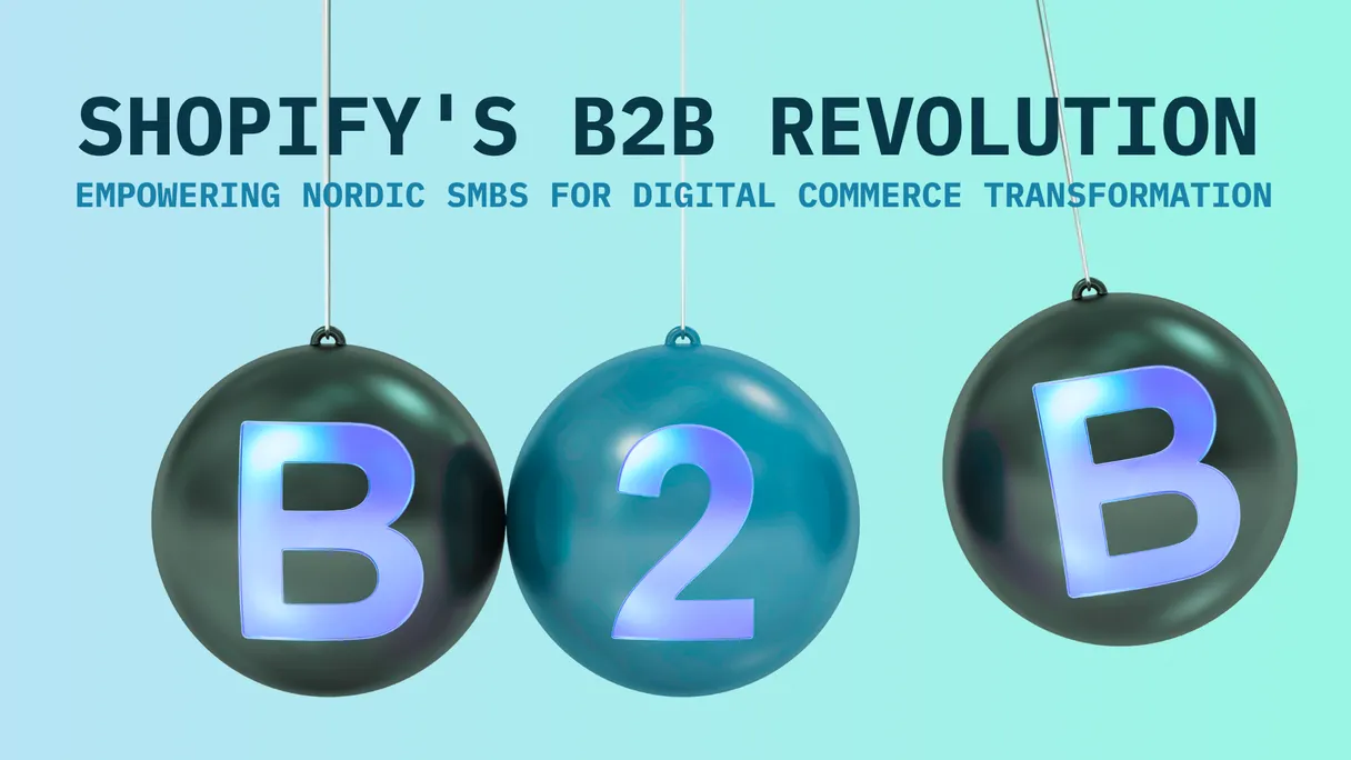 The $2,300 Excuse Is Gone: What Shopify's B2B Move Means for Nordic SMBs