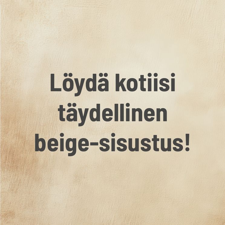 löydä kotiisi täydellinen beige-sisustus!