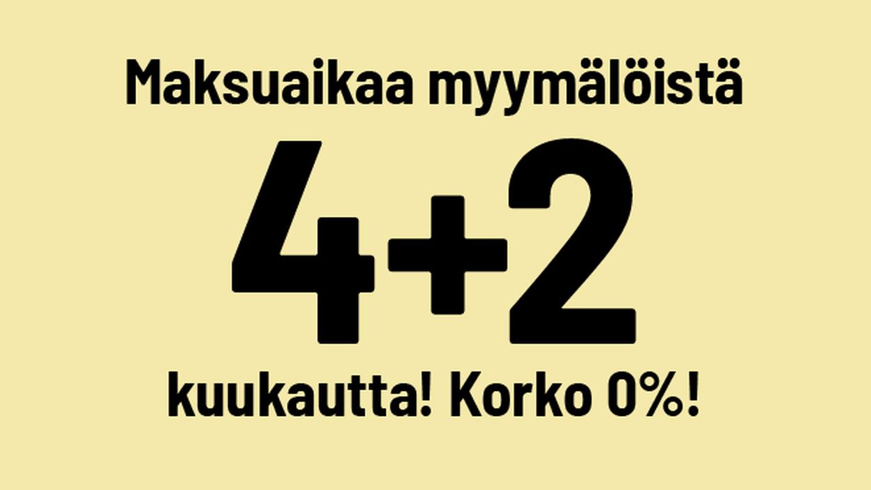 maksuaikaa myymälöistä 4+2 kuukautta! korko 0%!