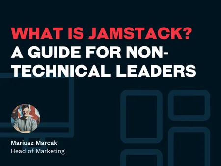 What is Jamstack - a guide for non technical leaders.