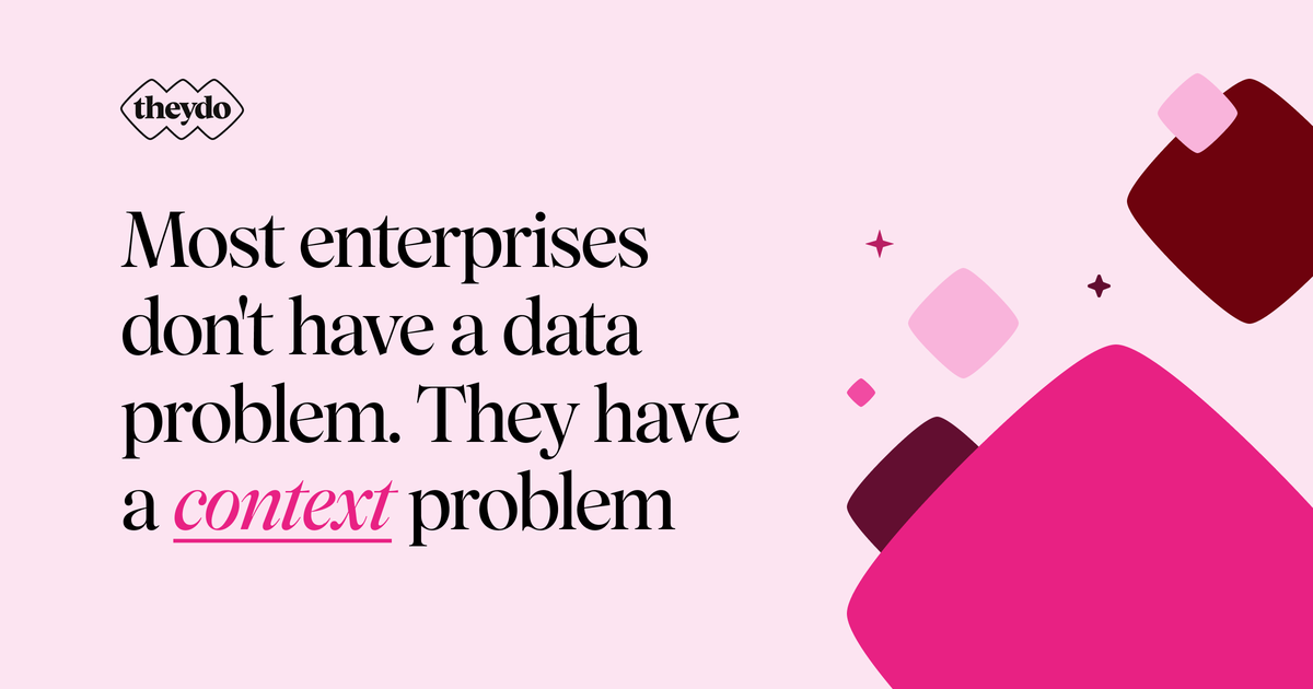 Most enterprises don't have a data problem. They have a context problem.