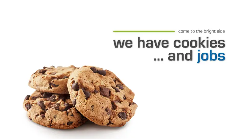 come to the bright side - we have cookie and jobs