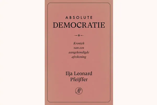 Cover van het boek 'Absolute Democratie' van Ilja Leonard Pfeijffer