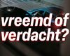 Vreemd of verdacht?