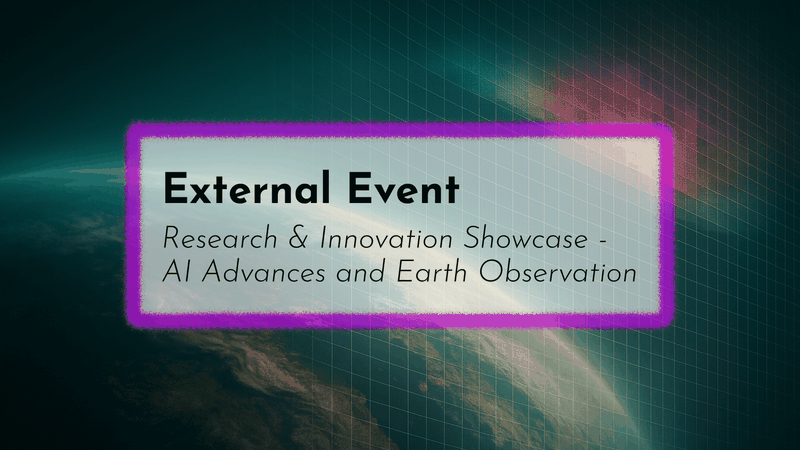 Digital banner image showing a view of Earth from space with a subtle data grid overlay. In the foreground, a translucent box with a soft purple border contains the text “External Event – Research & Innovation Showcase: AI Advances and Earth Observation.”