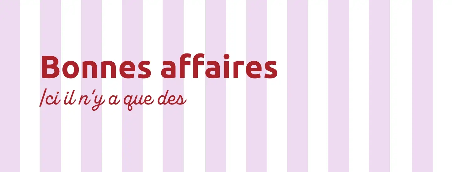 Der Text auf einem Hintergrund mit vertikalen rosa und weißen Streifen lautet: „Bonnes affaires / Ici il n'y a que des.“