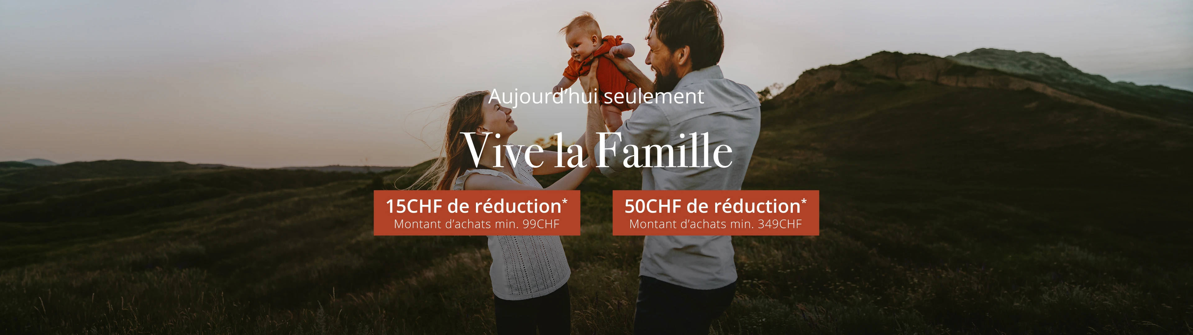 15 CHF de réduction*  Montant d’achats minimum 99 CHF  50 CHF de réduction*  Montant d’achats minimum 349 CHF
