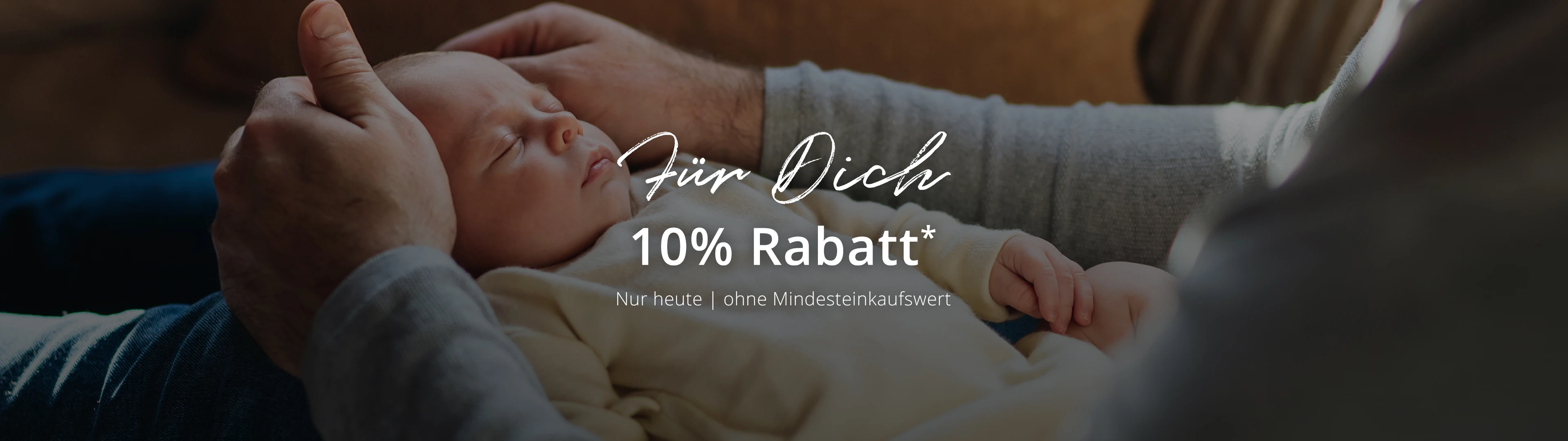 Für Dich 10% Rabatt* ohne Mindesteinkaufswert
