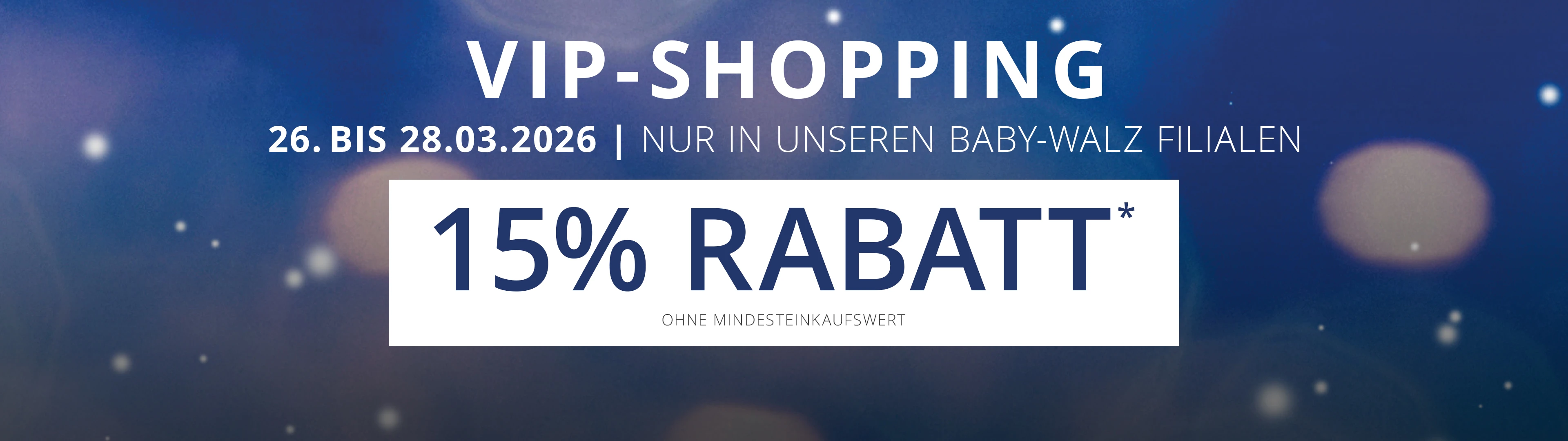 Banner für ein VIP-Shopping-Event mit 15 % Rabatt vom 26. bis 28. März 2026 in allen Baby-Walz-Filialen. Blauer Hintergrund mit sanfter Beleuchtung.