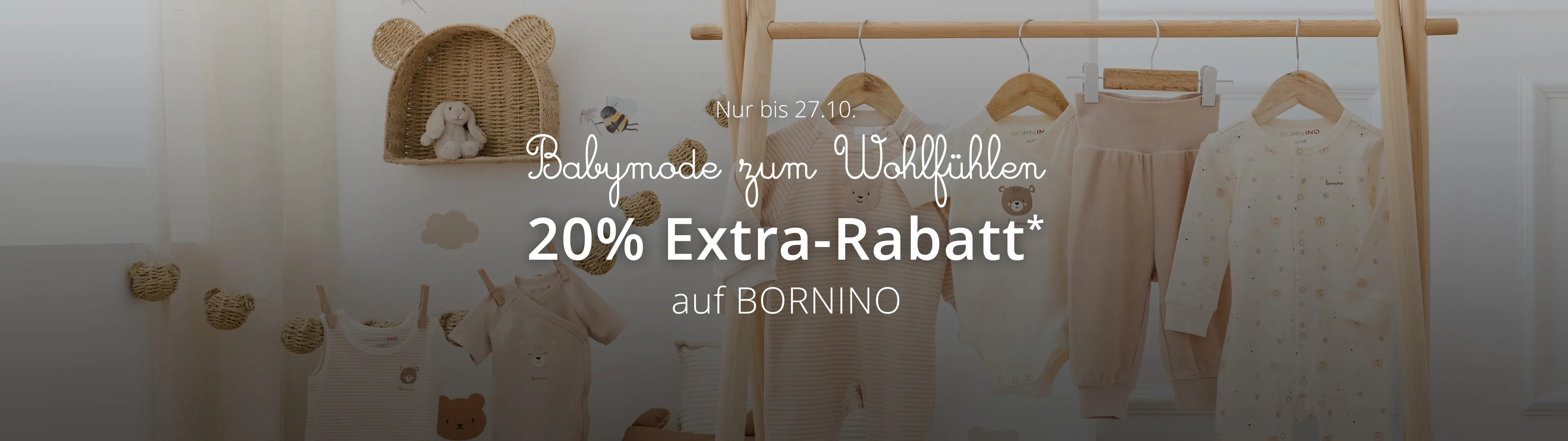 Nur bis 27.10. Babymode zum Wohlfühlen. 20% EXTRA-Rabatt* auf BORNINO