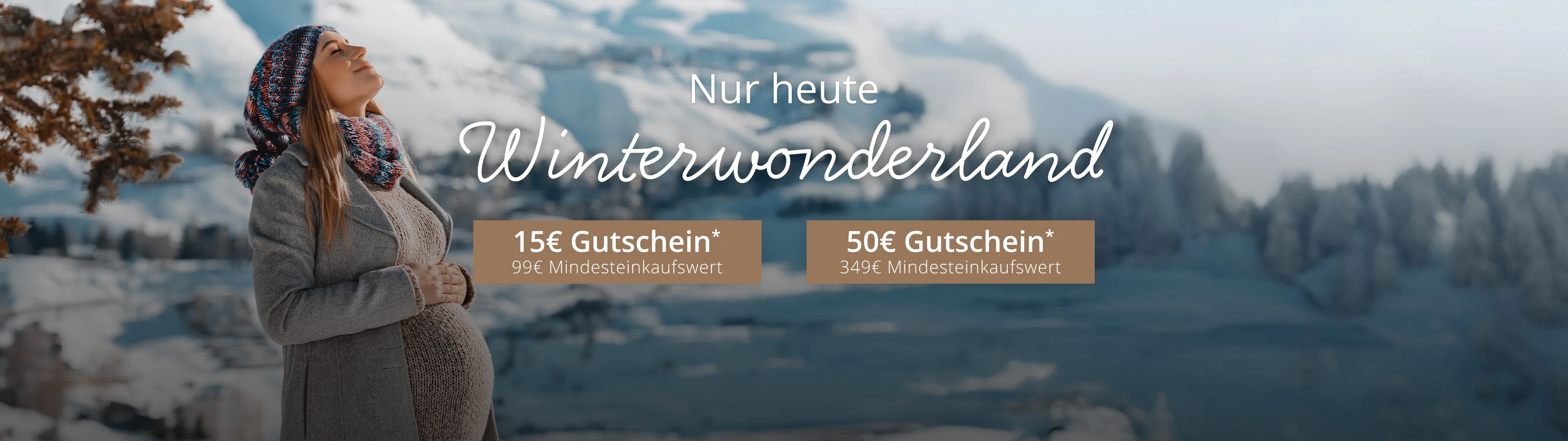 Winterwonderland. 15€ Gutschein* / 99€ Mindesteinkaufswert und 50€ Gutschein* / 349€ Mindesteinkaufswert.