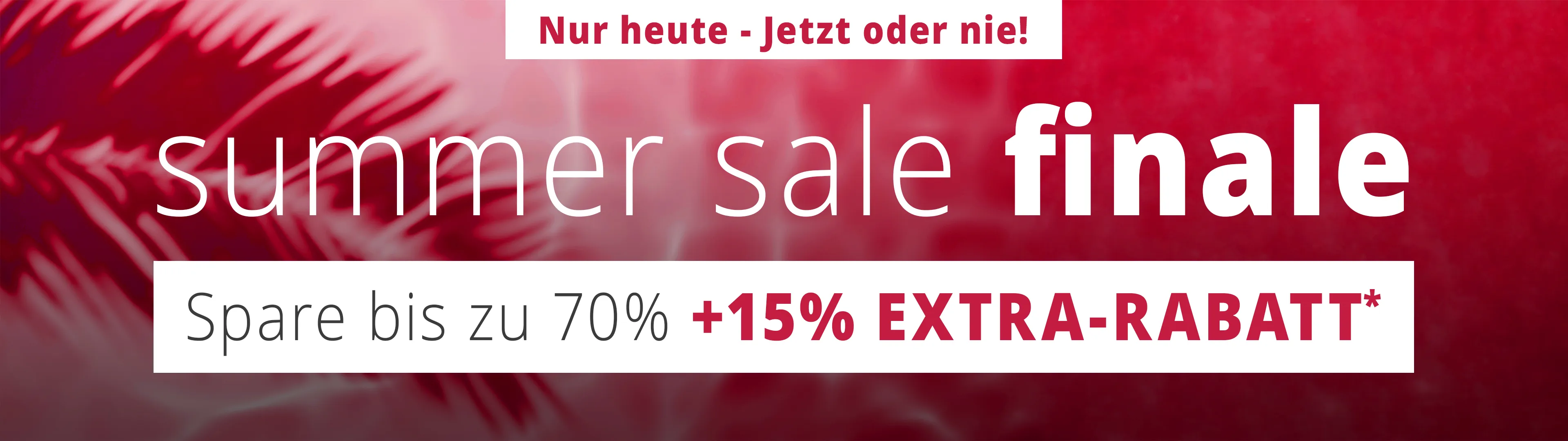 SUMMER SALE FINALE Spare bis zu 70% + 15% EXTRA-RABATT*
