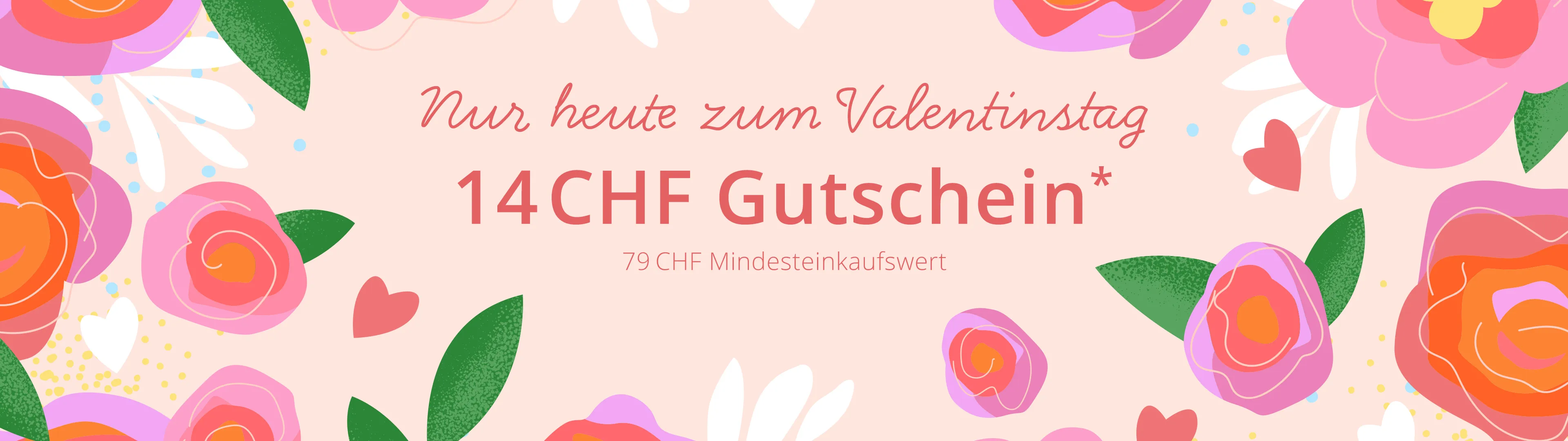 Nur heute zum Valentinstag 14CHF Gutschein* 79CHF Mindesteinkaufswert