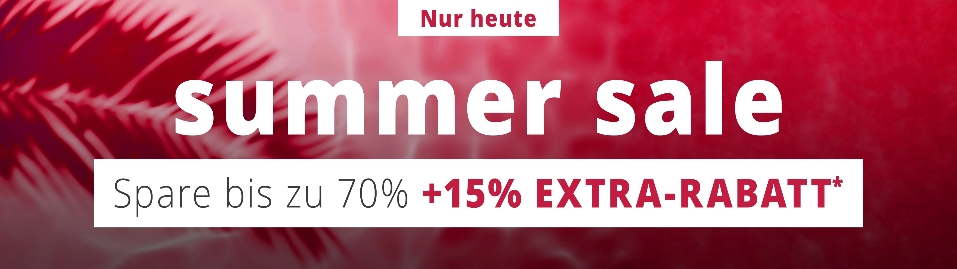 SUMMER SALE Spare bis zu 70% + 15% EXTRA-RABATT*