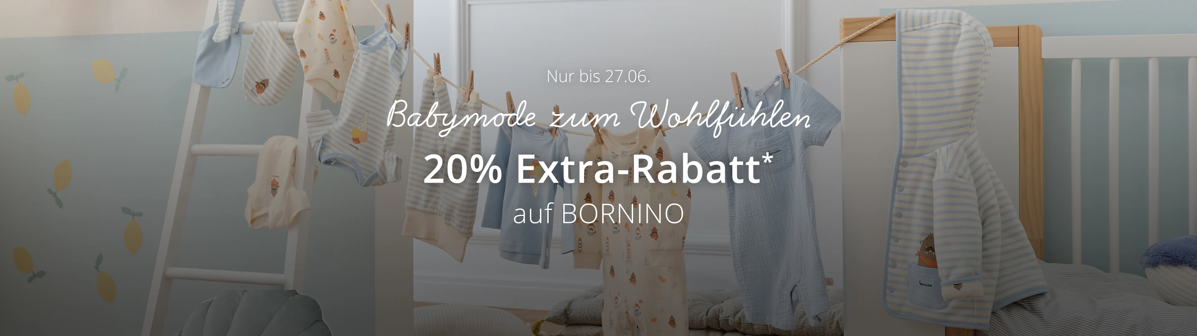 Babymode zum Wohlfühlen 20% EXTRA-Rabatt* auf BORNINO