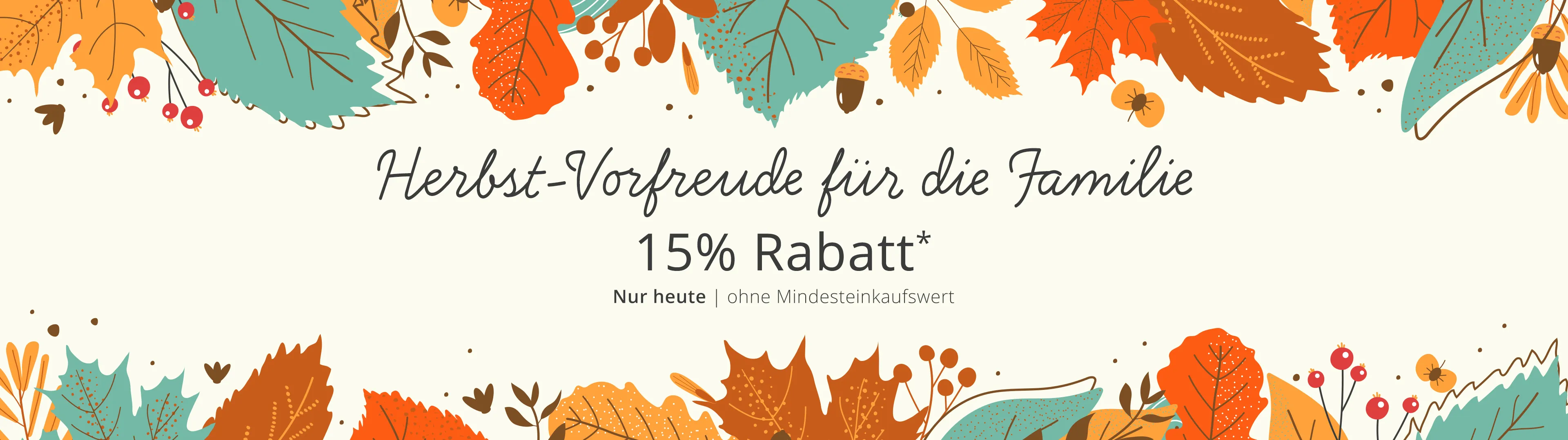 Herbst-Vorfreude für die Familie 15% Rabatt* ohne Mindesteinkaufswert